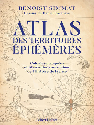 cover image of Atlas des territoires éphémères--Colonies manquées et bizarreries souveraines de l'Histoire de France